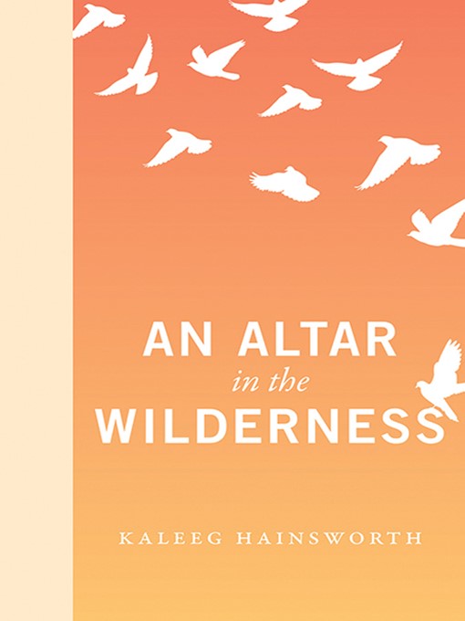Title details for An Altar in the Wilderness by Kaleeg Hainsworth - Available